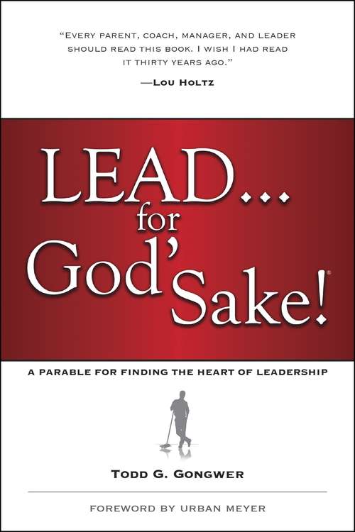 Book cover of Lead... For God's Sake!: A Parable for Finding the Heart of Leadership