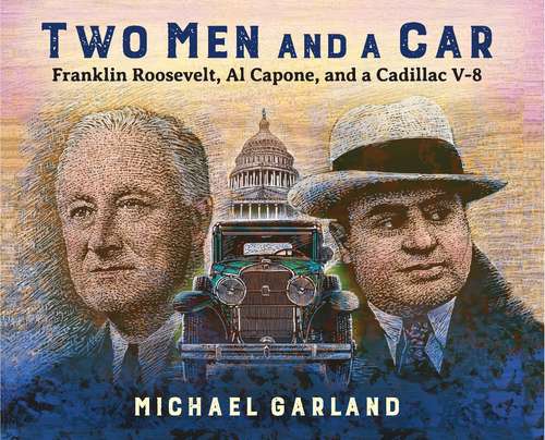 Book cover of Two Men and a Car: Franklin Roosevelt, Al Capone, And A Cadillac V-8