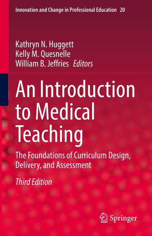 An Introduction to Medical Teaching: The Foundations of Curriculum Design, Delivery, and Assessment (Innovation and Change in Professional Education #20)