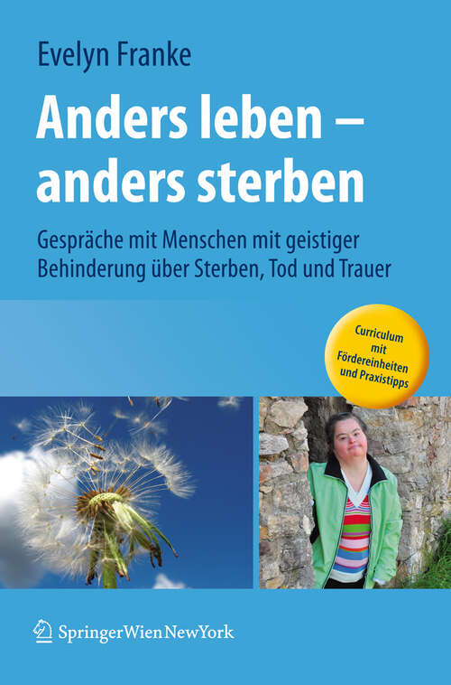 Book cover of Anders leben - anders sterben: Gespräche mit Menschen mit geistiger Behinderung über Sterben, Tod und Trauer
