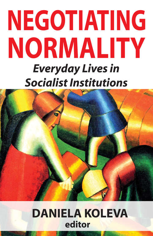 Book cover of Negotiating Normality: Everyday Lives in Socialist Institutions (Memory And Narrative Ser.)