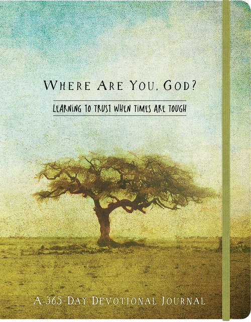 Where Are You God?: Learning To Trust When Times Are Tough (365-day Devotionals Ser.)