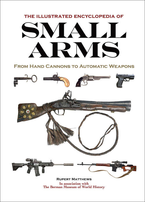 Book cover of The Illustrated Encyclopedia of Small Arms: From Hand Cannons to Automatic Weapons