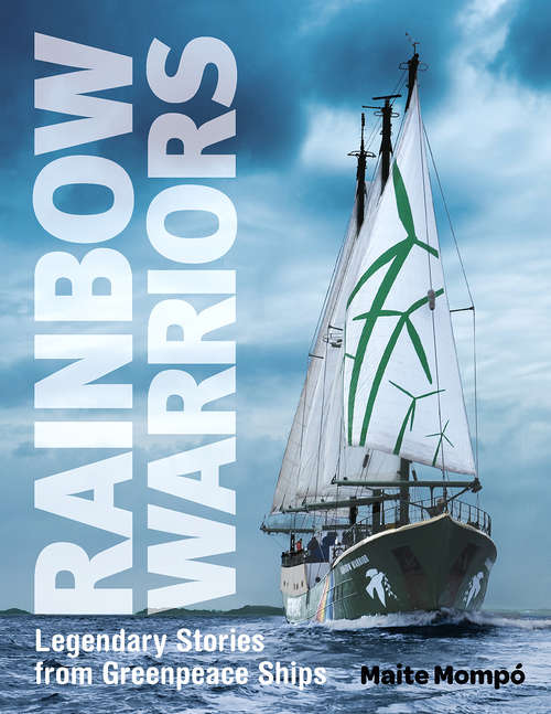 Book cover of Rainbow Warriors: Legendary Stories from Greenpeace Ships