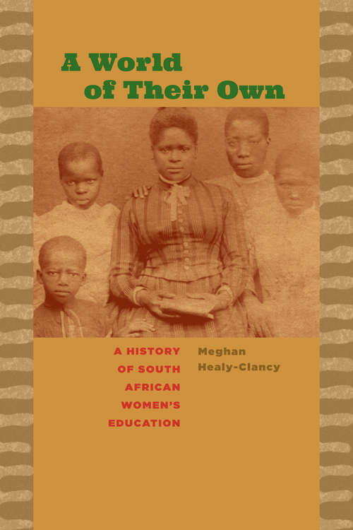 Book cover of A World of Their Own: A History of South African Women’s Education (Reconsiderations in Southern African History)