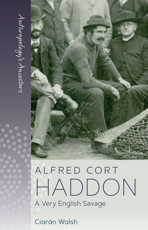 Book cover of Alfred Cort Haddon: A Very English Savage (Anthropology&apos;s Ancestors #5)