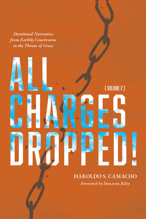 Book cover of All Charges Dropped!: Devotional Narratives from Earthly Courtrooms to the Throne of Grace, Volume 2 (All Charges Dropped!)