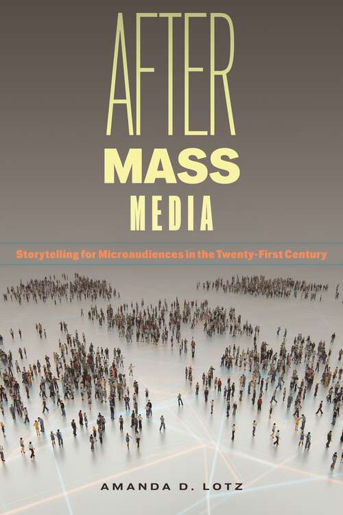 Book cover of After Mass Media: Storytelling for Microaudiences in the Twenty-First Century (Critical Cultural Communication)