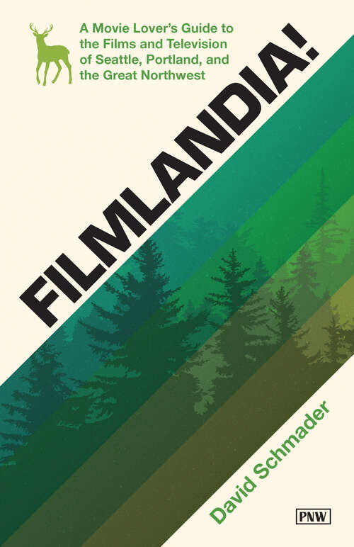 Book cover of Filmlandia!: A Movie Lover's Guide to the Films and Television of Seattle, Portland, and the Great Northwest