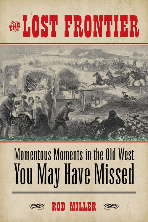 Book cover of Lost Frontier: Momentous Moments in the Old West You May Have Missed