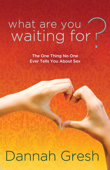 Book cover of What Are You Waiting For?: The One Thing No One Ever Tells You About Sex
