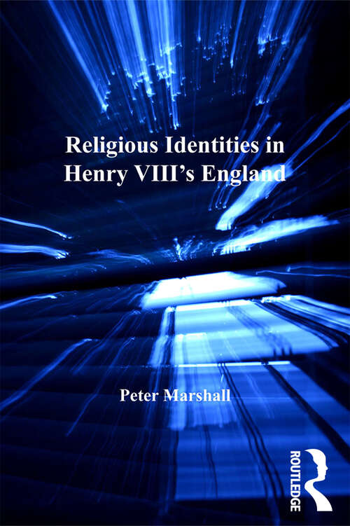 Religious Identities in Henry VIII's England (St Andrews Studies In Reformation History Ser.)