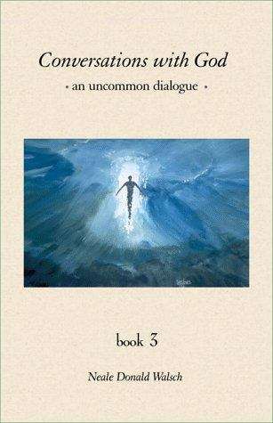 Conversations with God: An Uncommon Dialog, Vol. 3