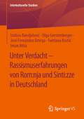 Unter Verdacht – Rassismuserfahrungen von Rom:nja und Sinti:zze in Deutschland (Interkulturelle Studien)