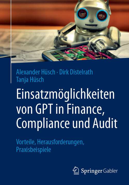 Book cover of Einsatzmöglichkeiten von GPT in Finance, Compliance und Audit: Vorteile, Herausforderungen, Praxisbeispiele (1. Aufl. 2023)