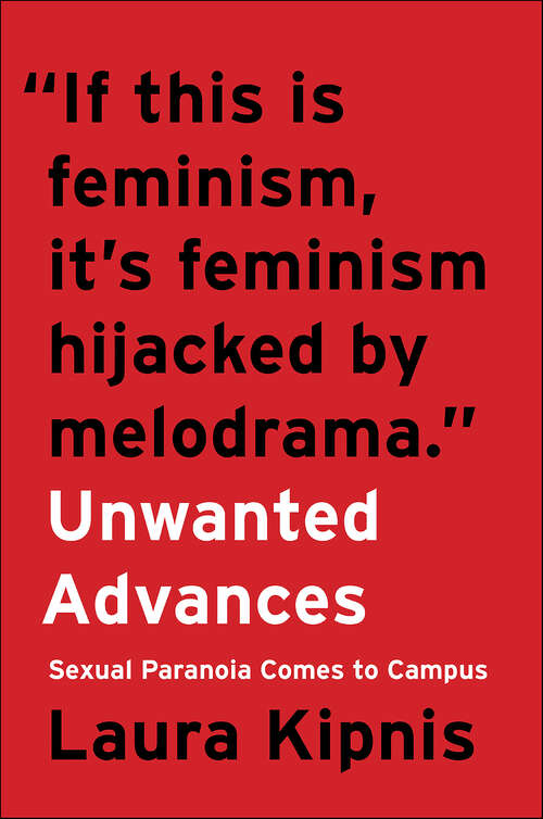 Book cover of Unwanted Advances: Sexual Paranoia Comes to Campus