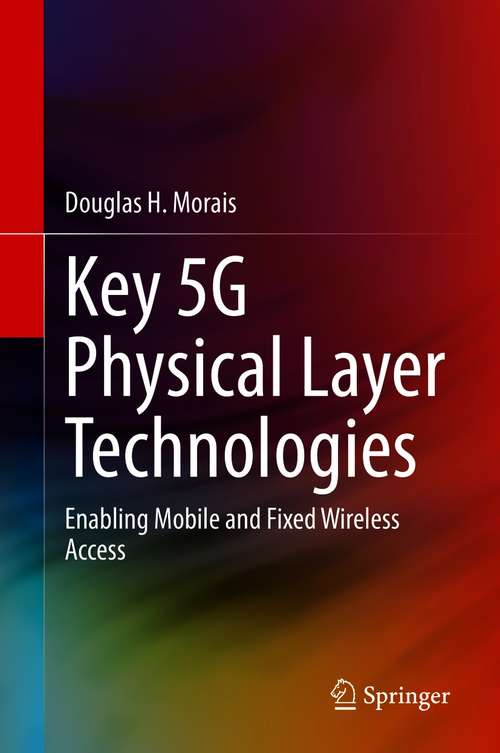 Book cover of Key 5G Physical Layer Technologies: Enabling Mobile and Fixed Wireless Access (1st ed. 2020)