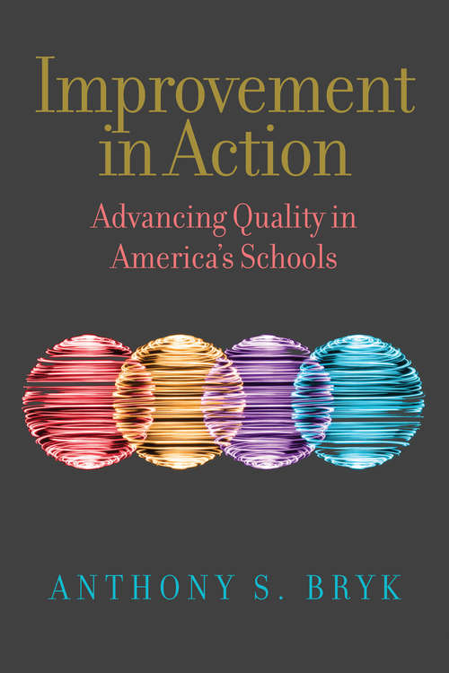 Improvement in Action: Advancing Quality in America's Schools (Continuous Improvement in Education Series)