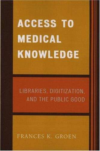 Book cover of Access to Medical Knowledge: Libraries, Digitization, and the Public Good