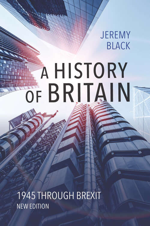 Book cover of A History of Britain: 1945 through Brexit (New edition)