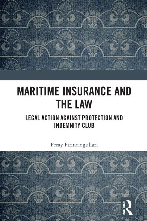 Book cover of Maritime Insurance and the Law: Legal Action Against Protection and Indemnity Club (1)