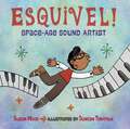 Esquivel!  Space-Age Sound Artist: Space-age Sound Artist (Live Oak Media Ereadalong Ser.)