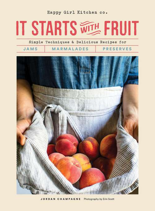 Book cover of It Starts with Fruit: Simple Techniques and Delicious Recipes for Jams, Marmalades, and Preserves