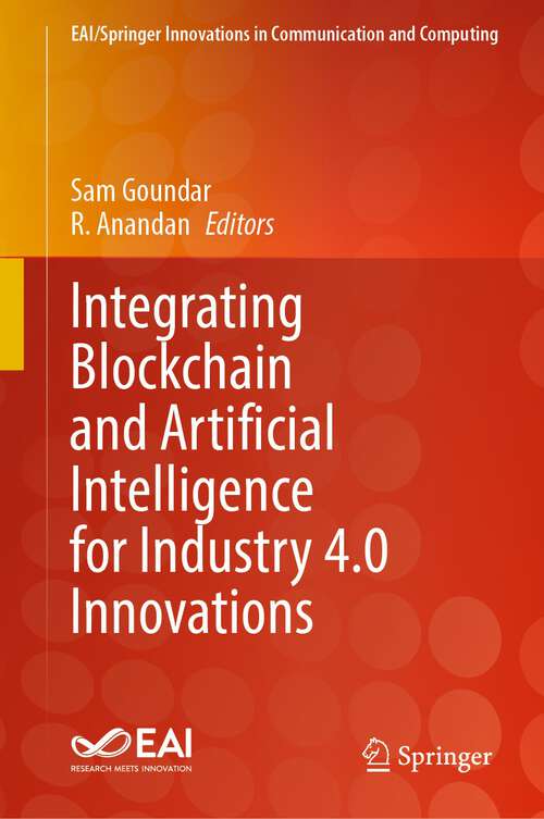 Book cover of Integrating Blockchain and Artificial Intelligence for Industry 4.0 Innovations (1st ed. 2024) (EAI/Springer Innovations in Communication and Computing)