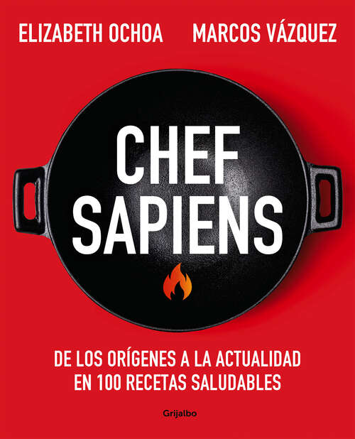 Chef sapiens: De los orígenes a la actualidad en 100 recetas saludables