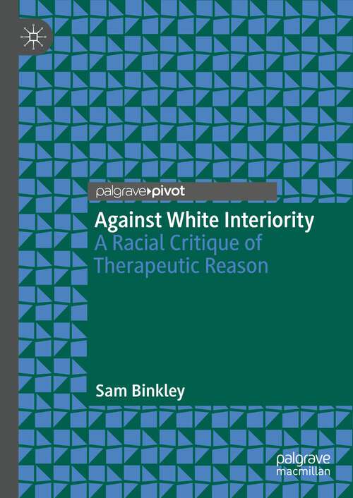 Book cover of Against White Interiority: A Racial Critique of Therapeutic Reason (1st ed. 2023)