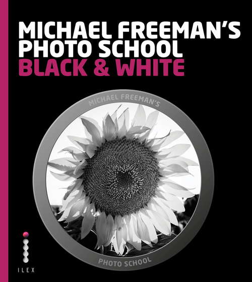 Book cover of Michael Freeman's Photo School: Black And White (Michael Freeman's Photo School Ser.)