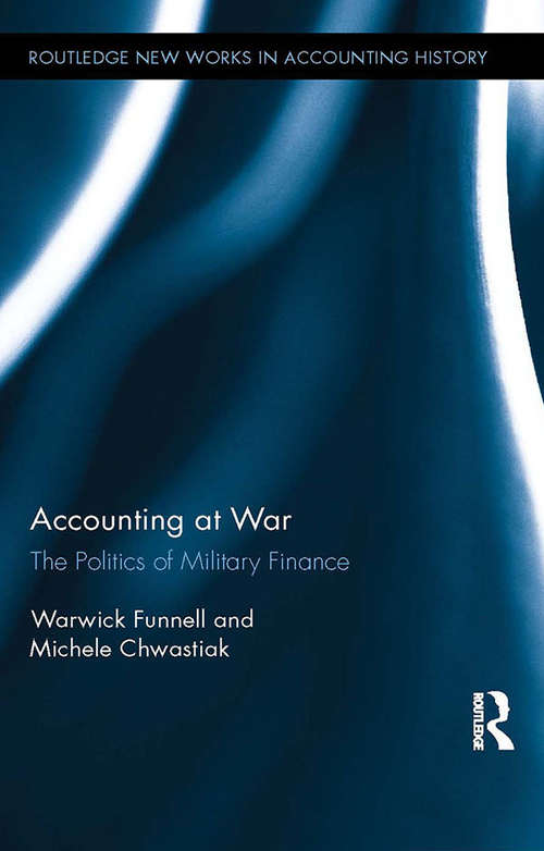 Book cover of Accounting at War: The Politics of Military Finance (Routledge New Works in Accounting History)