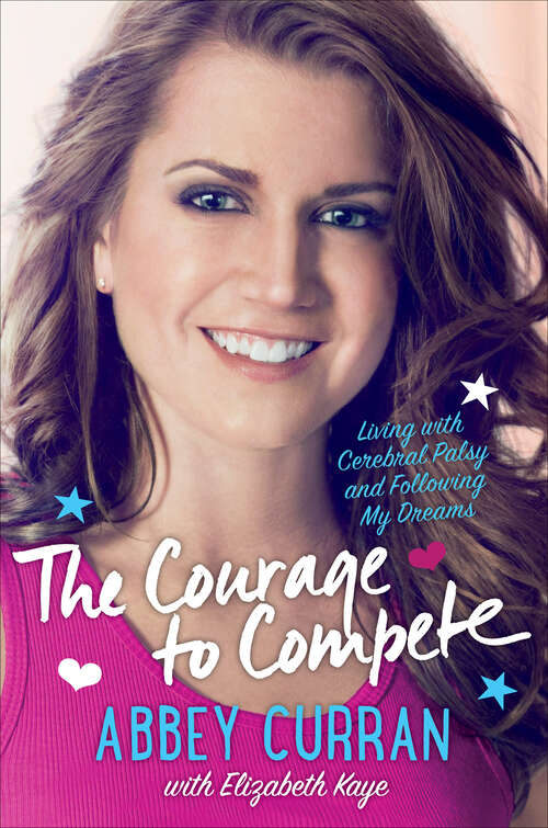Book cover of The Courage to Compete: Living with Cerebral Palsy and Following My Dreams