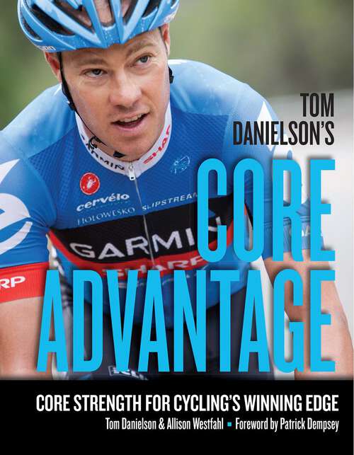 Book cover of Tom Danielson's Core Advantage: Core Strength for Cycling's Winning Edge