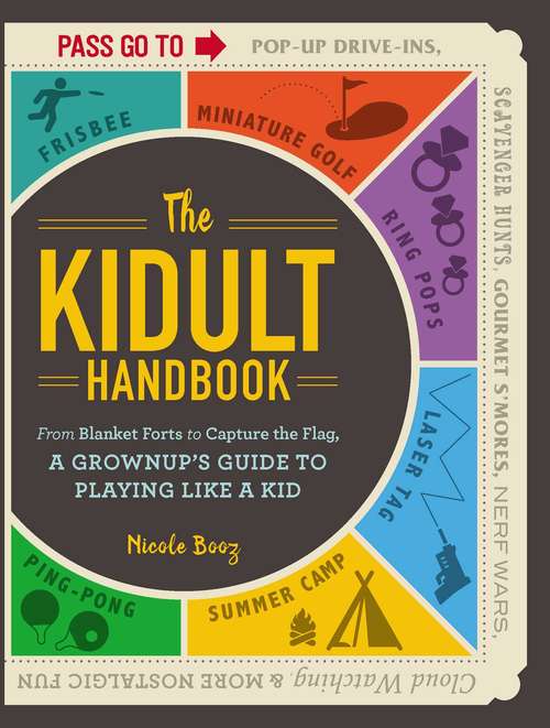 Book cover of The Kidult Handbook: From Blanket Forts to Capture the Flag, a Grownup's Guide to Playing Like a Kid