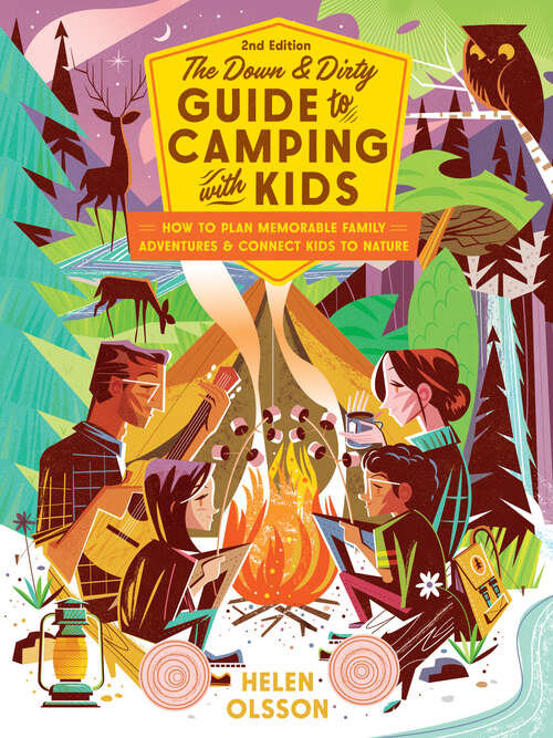 Book cover of The Down and Dirty Guide to Camping with Kids: How to Plan Memorable Family Adventures and Connect Kids to Nature