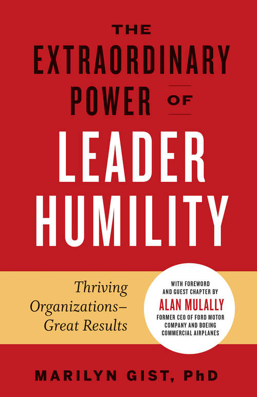 Book cover of The Extraordinary Power of Leader Humility: Thriving Organizations – Great Results