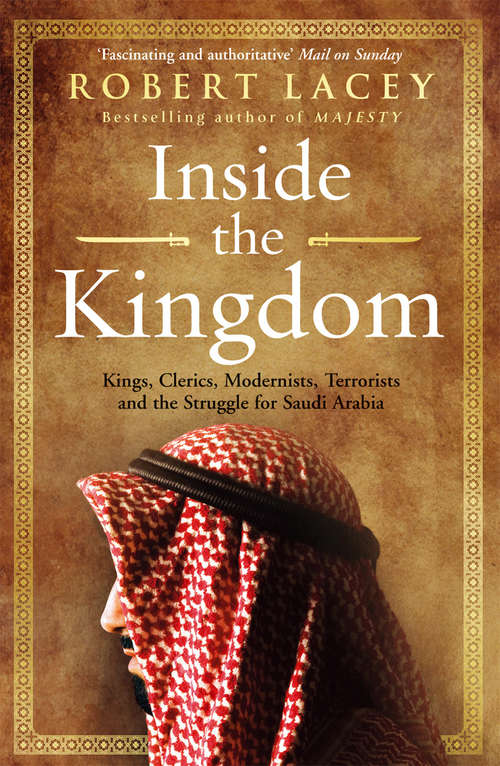 Book cover of Inside the Kingdom: Kings, Clerics, Modernists, Terrorists, And The Struggle For Saudi Arabia