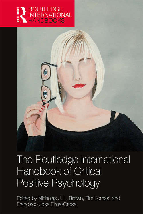 The Routledge International Handbook of Critical Positive Psychology (Routledge International Handbooks)
