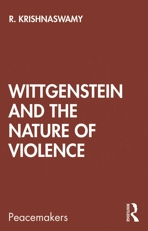 Book cover of Wittgenstein and the Nature of Violence (Peacemakers)