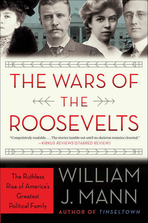 Book cover of The Wars of the Roosevelts: The Ruthless Rise of America's Greatest Political Family