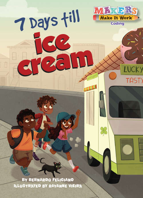 Book cover of 7 Days till Ice Cream: A Makers Story about Coding (Makers Make It Work)