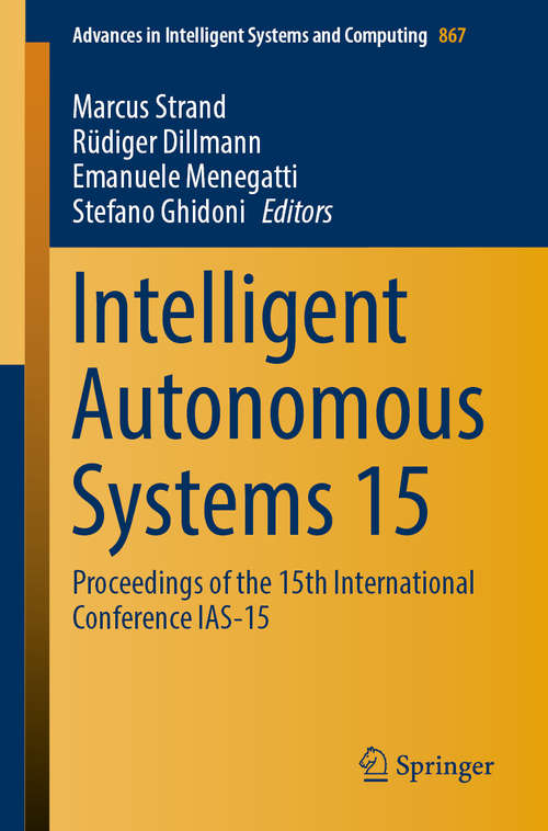 Book cover of Intelligent Autonomous Systems 15: Proceedings of the 15th International Conference IAS-15 (1st ed. 2019) (Advances in Intelligent Systems and Computing #867)