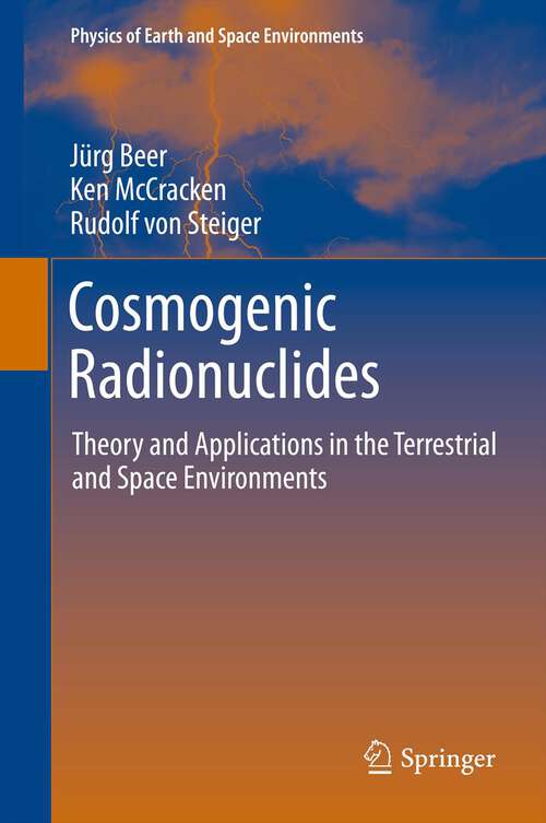 Book cover of Cosmogenic Radionuclides: Theory and Applications in the Terrestrial and Space Environments (Physics of Earth and Space Environments)