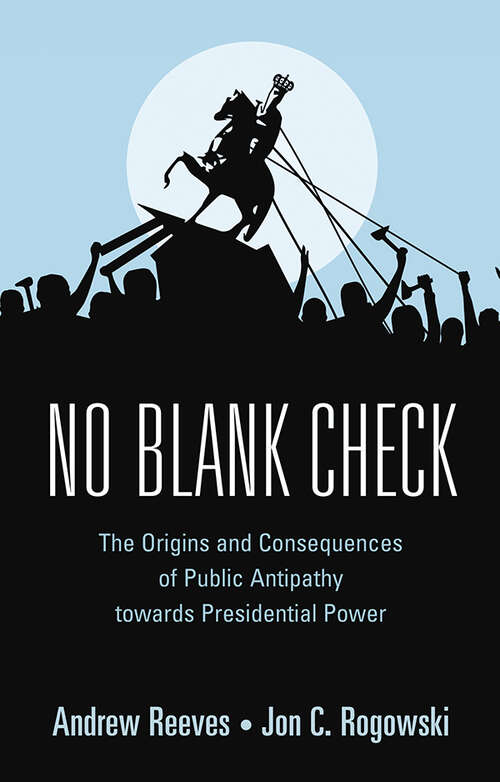 No Blank Check: The Origins and Consequences of Public Antipathy towards Presidential Power