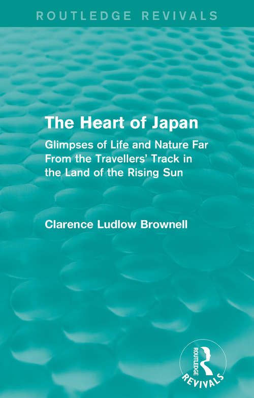 Book cover of The Heart of Japan: Glimpses of Life and Nature Far From the Travellers' Track in the Land of the Rising Sun (Routledge Revivals)