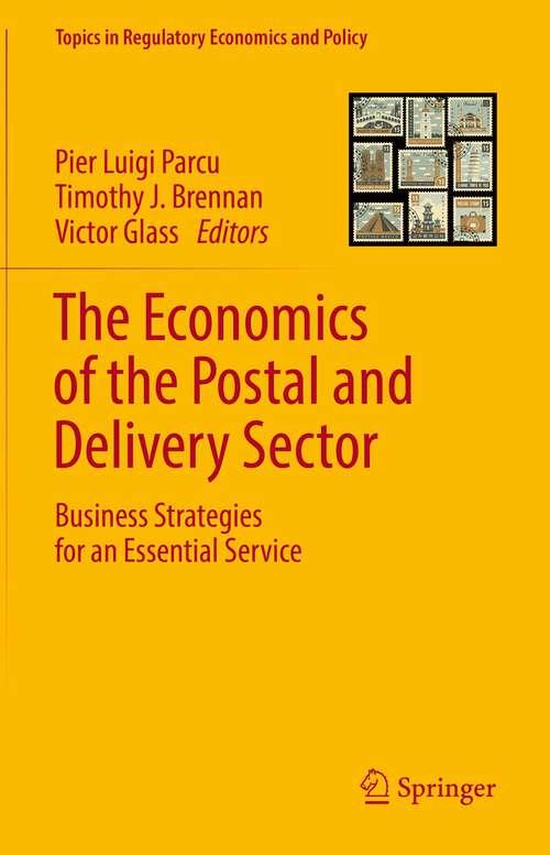 The Economics of the Postal and Delivery Sector: Business Strategies for an Essential Service (Topics in Regulatory Economics and Policy)