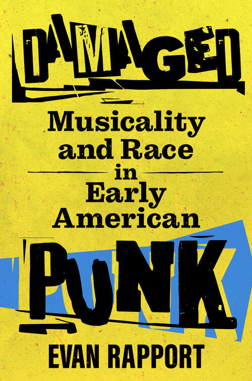 Book cover of Damaged: Musicality and Race in Early American Punk (EPUB SINGLE) (American Made Music Series)