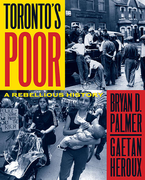 Book cover of Toronto’s Poor: A Rebellious History