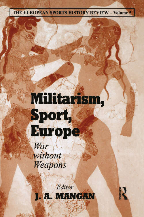 Militarism, Sport, Europe: War Without Weapons (Sport in the Global Society)